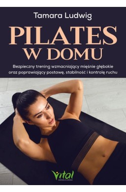 Pilates w domu. Bezpieczny trening wzmacniający...