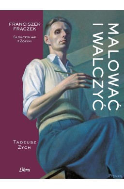 Malować i walczyć. Franciszek Frączek