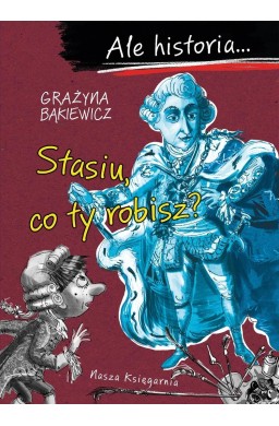Ale historia... 5 Stasiu, co ty robisz?