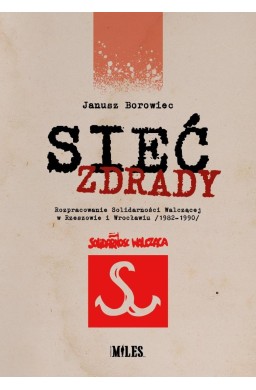 Sieć zdrady. Rozpracowanie Solidarności...
