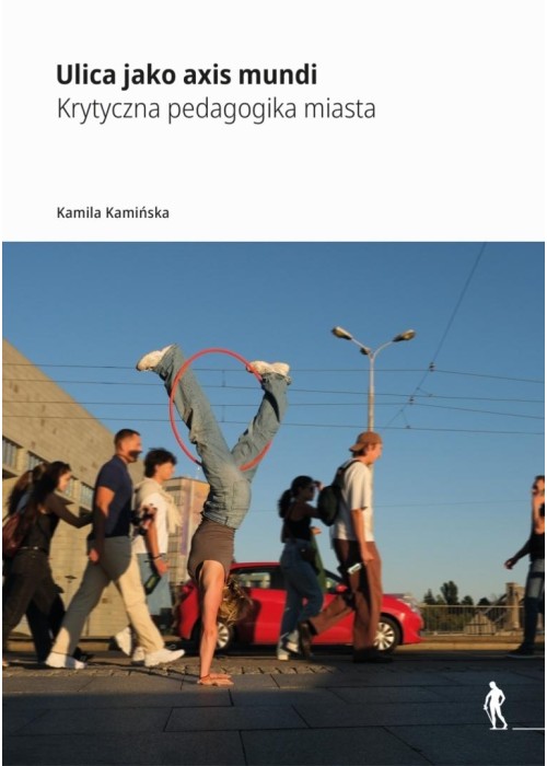 Ulica jako axis mundi Krytyczna pedagogika miasta