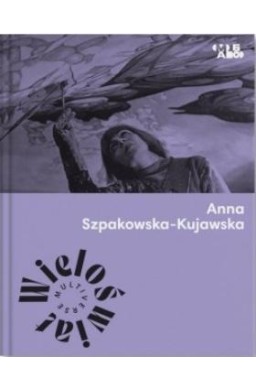 Wieloświat. Anna Szpakowska-Kujawska