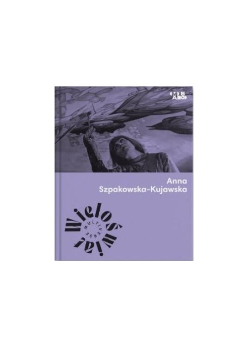 Wieloświat. Anna Szpakowska-Kujawska