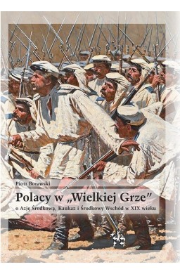 Polacy w "Wielkiej Grze" o Azję Środkową, Kaukaz..