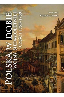 Polska w dobie wojny siedmioletniej cz.1 1755-1758