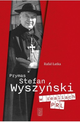 Prymas Stefan Wyszyński w realiach PRL