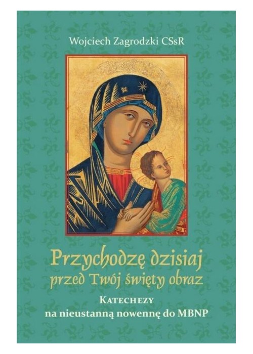 Przychodzę dzisiaj przed Twój święty obraz