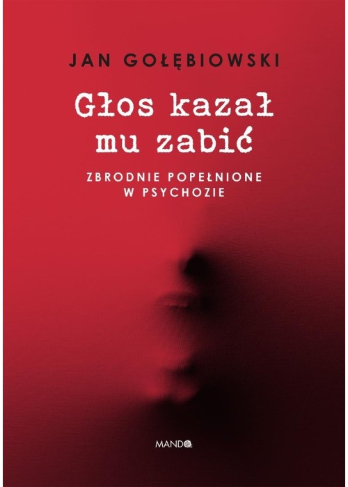 Głos kazał mu zabić. Zbrodnie popełnione w...