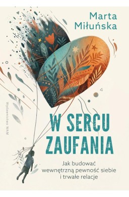 W sercu zaufania. Jak budować wewnętrzną pewność..