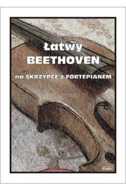 Łatwy Beethoven. Na skrzypce z fortepianem