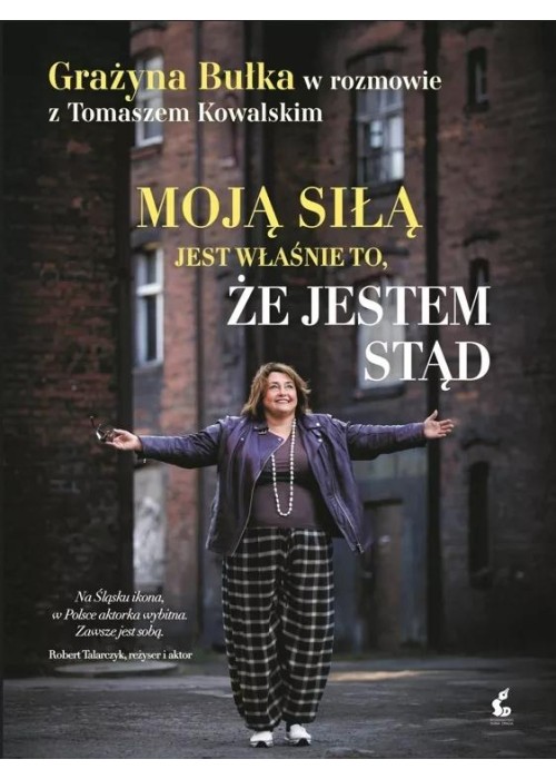 Moją siłą jest właśnie to, że jestem stąd