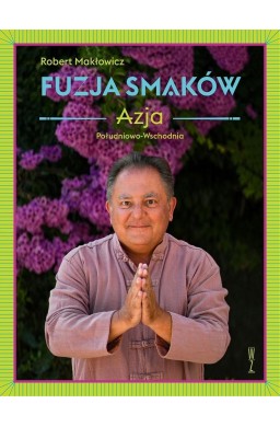 Fuzja smaków. Azja Południowo-Wschodnia