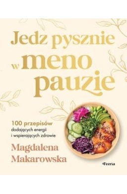 Jedz pysznie w menopauzie. 100 przepisów...