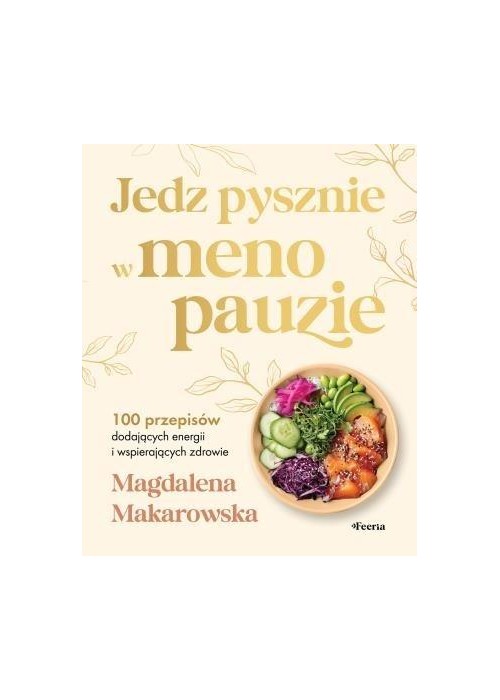 Jedz pysznie w menopauzie. 100 przepisów...