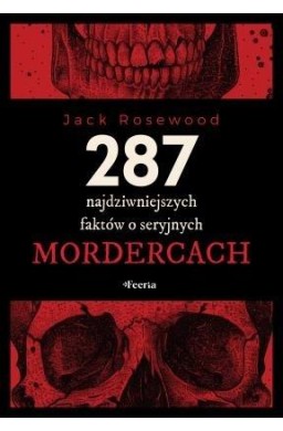 287 najdziwniejszych faktów o seryjnych mordercach
