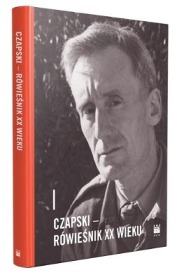Czapski. Rówieśnik XX wieku