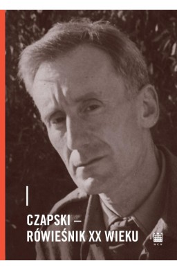 Czapski - rówieśnik XX wieku
