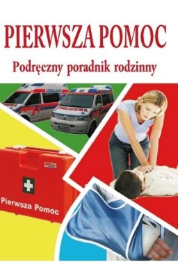 Pierwsza pomoc - podręczny poradnik rodzinny