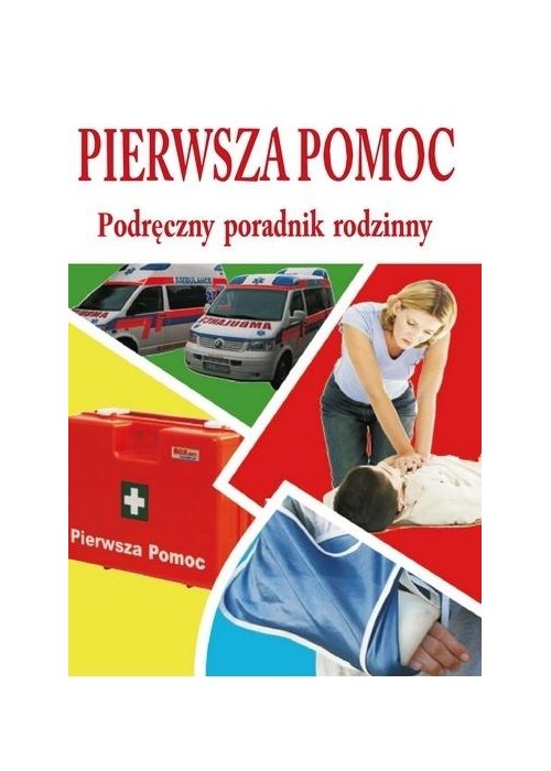 Pierwsza pomoc - podręczny poradnik rodzinny