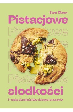 Pistacjowe słodkości. Przepisy dla miłośników...
