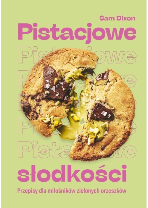 Pistacjowe słodkości. Przepisy dla miłośników...