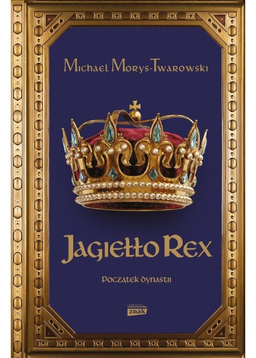 Jagiełło Rex. Początek dynastii
