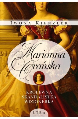 Marianna Orańska. Królewna, skandalistka, wizjoner