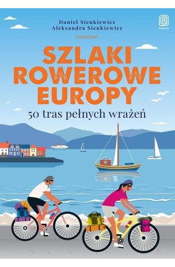 Szlaki rowerowe Europy. 50 tras pełnych wrażeń