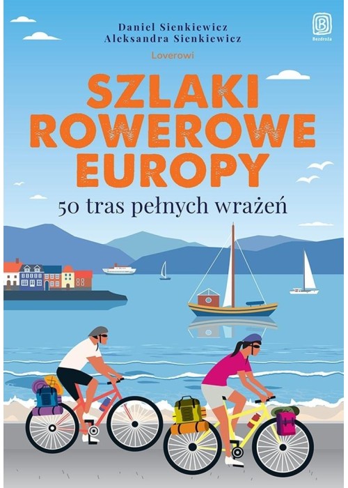 Szlaki rowerowe Europy. 50 tras pełnych wrażeń