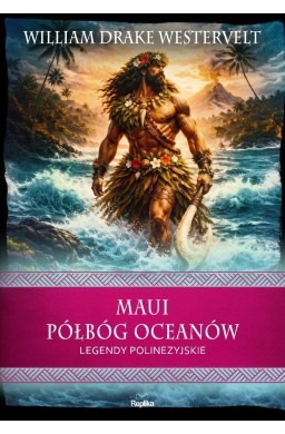 Maui. Półbóg oceanów. Legendy polinezyjskie