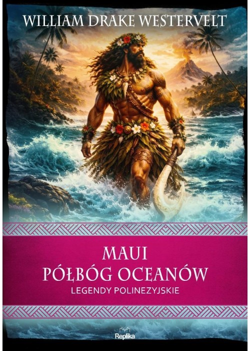 Maui. Półbóg oceanów. Legendy polinezyjskie