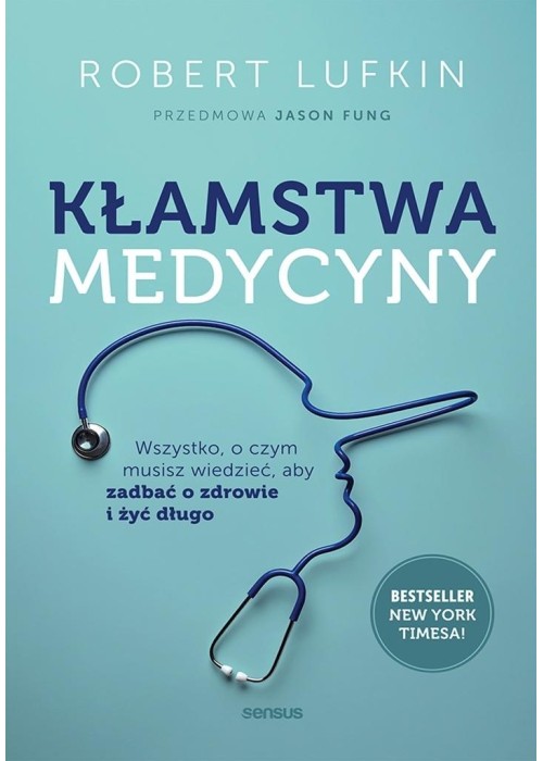 Kłamstwa medycyny. Wszystko, o czym musisz...