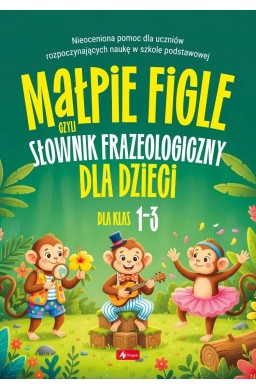 Małpie figle, czyli słownik frazeologiczny dla...