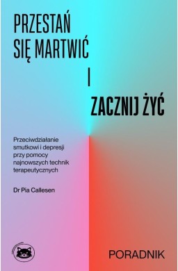 Przestań się martwić i zacznij żyć