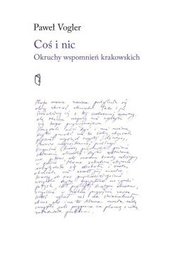 Coś i nic. Okruchy wspomnień krakowskich