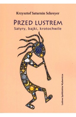 Przed lustrem. Satyry, bajki, krotochwile