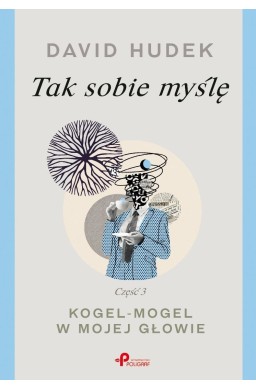 Tak sobie myślę cz.3 Kogel-mogel w mojej głowie