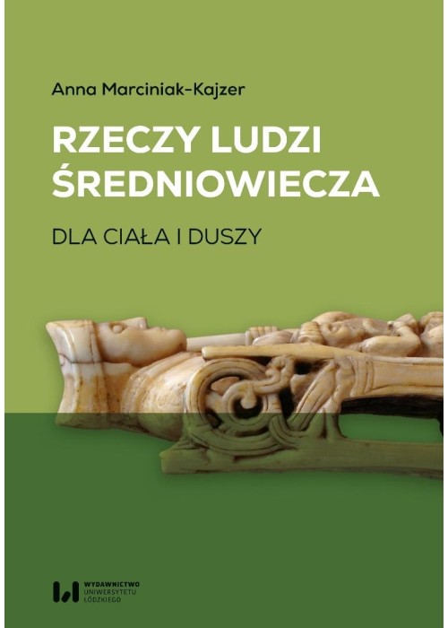Rzeczy ludzi średniowiecza. Dla ciała i duszy