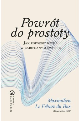 Powrót do prostoty. Jak uspokoić ducha w...