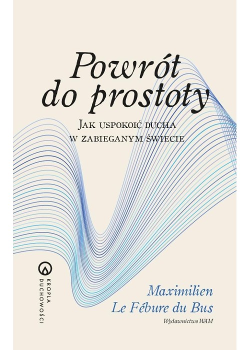 Powrót do prostoty. Jak uspokoić ducha w...