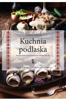 Kuchnia podlaska. Litewska-białoruska-ukraińska...