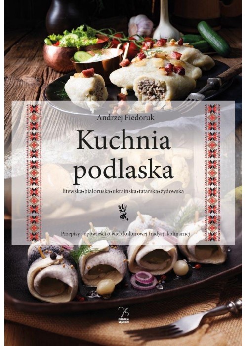 Kuchnia podlaska. Litewska-białoruska-ukraińska...