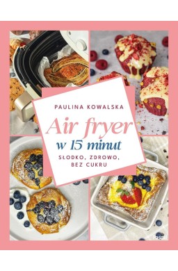 Air fryer w 15 minut. Słodko, zdrowo, bez cukru