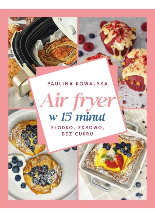 Air fryer w 15 minut. Słodko, zdrowo, bez cukru