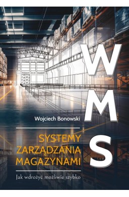 WMS Systemy zarządzania magazynami. Jak wdrożyć...