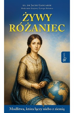 Żywy Różaniec. Modlitwa, który łączy niebo z...