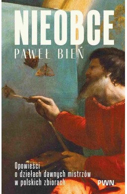 Nieobce. Opowieści o dziełach dawnych mistrzów...