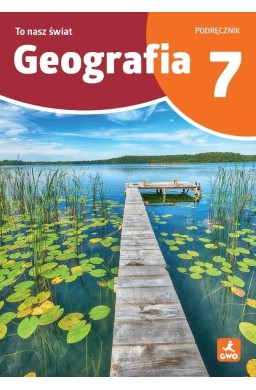 Geografia SP 7 To nasz świat podręcznik