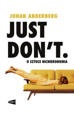 Just Don't. O sztuce nicnierobienia