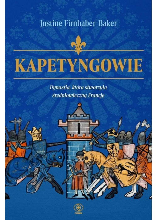 Kapetyngowie. Dynastia, która stworzyła...